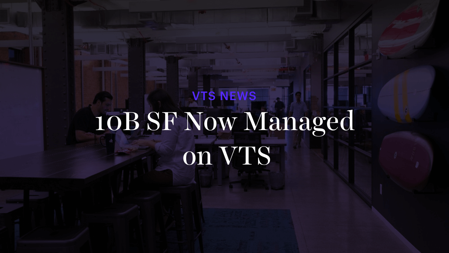 10B SF Now Managed on VTS Leasing and Asset Management Platform