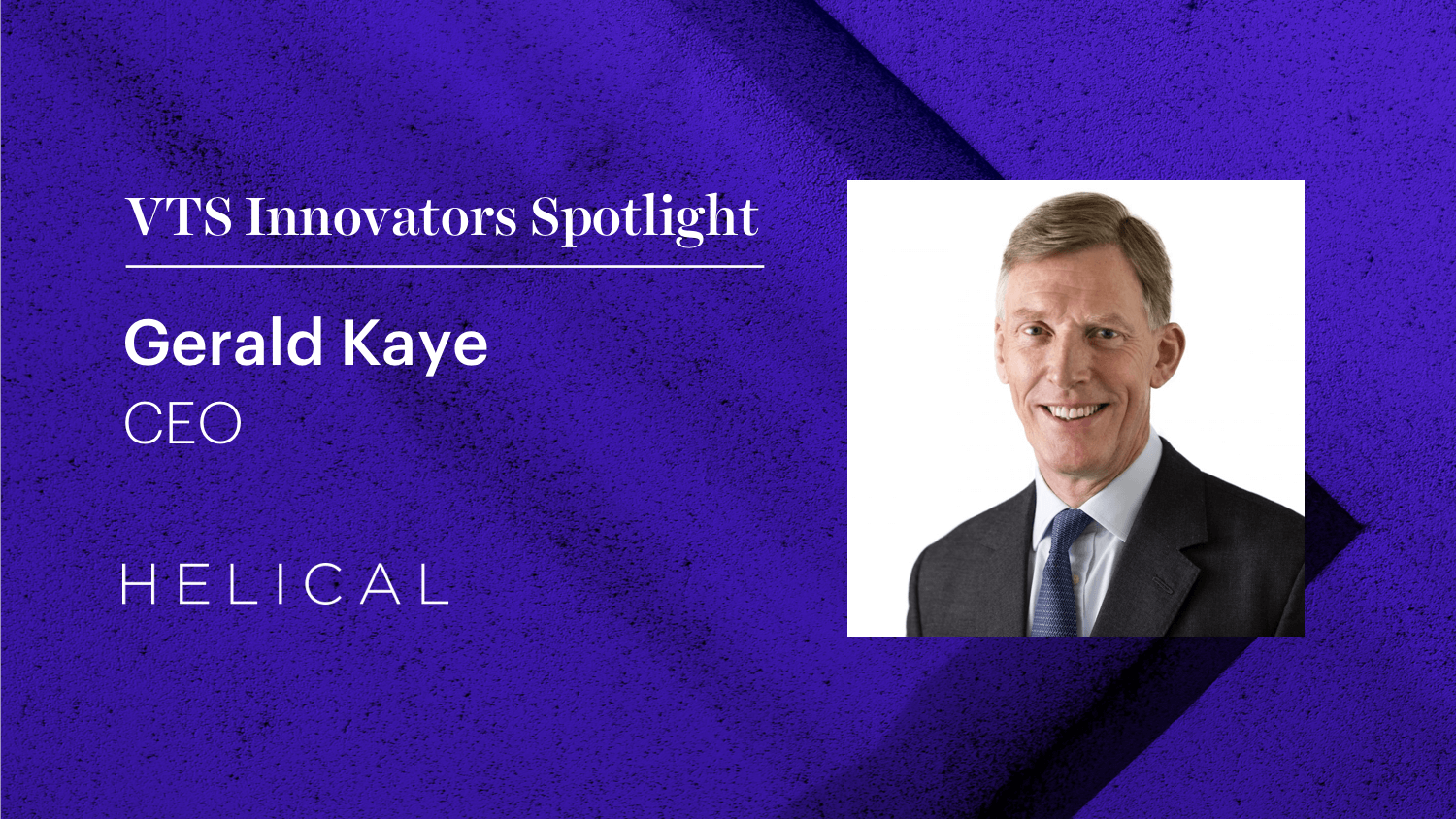 Helical CEO Gerald Kaye on How the Century-Old Firm is Using Technology to Remain Competitive