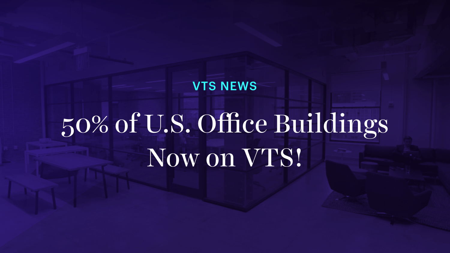 50% of U.S. Office Buildings Now on VTS!