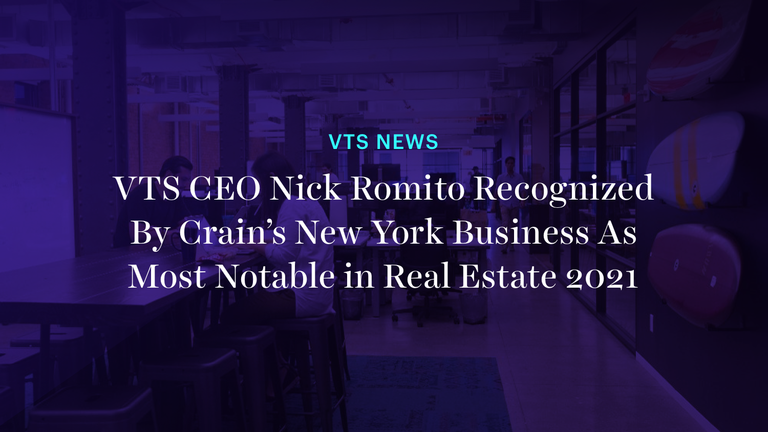 VTS CEO Nick Romito Recognized By Crain’s New York Business As Most Notable in Real Estate 2021