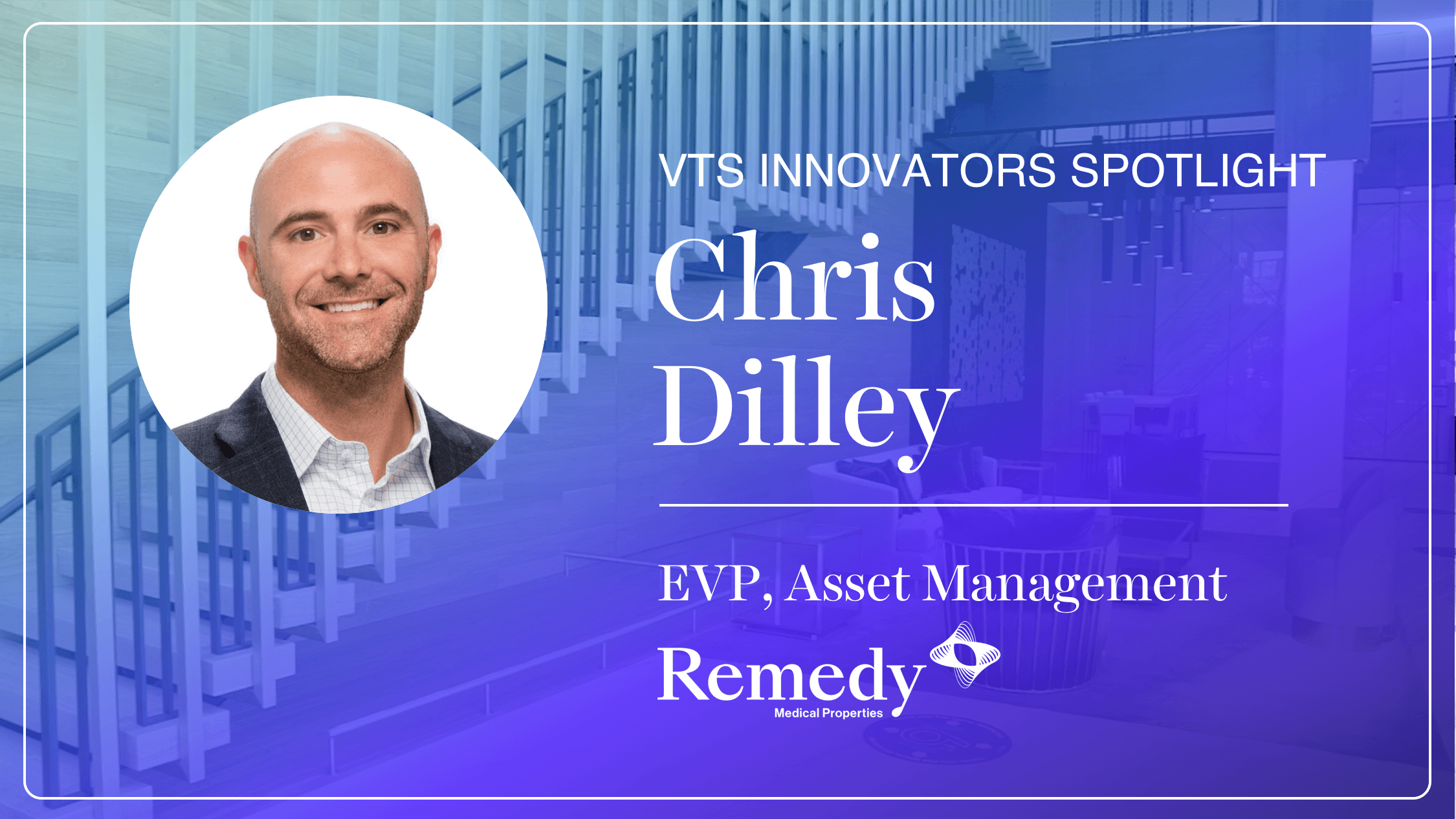 Chris Dilley, EVP Asset Management at Remedy Medical Properties, on the Need for Flexibility and Long-Term Partnerships with Tenants