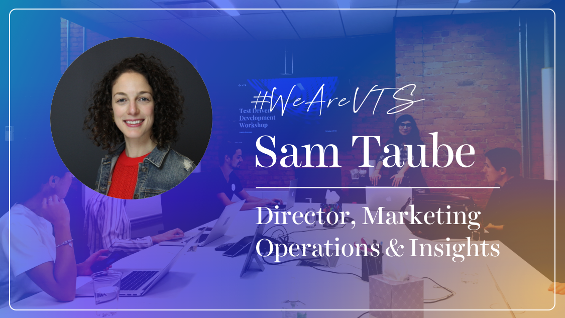 WeAreVTS: Marketing Operations Director Sam Taube on Always Being Curious