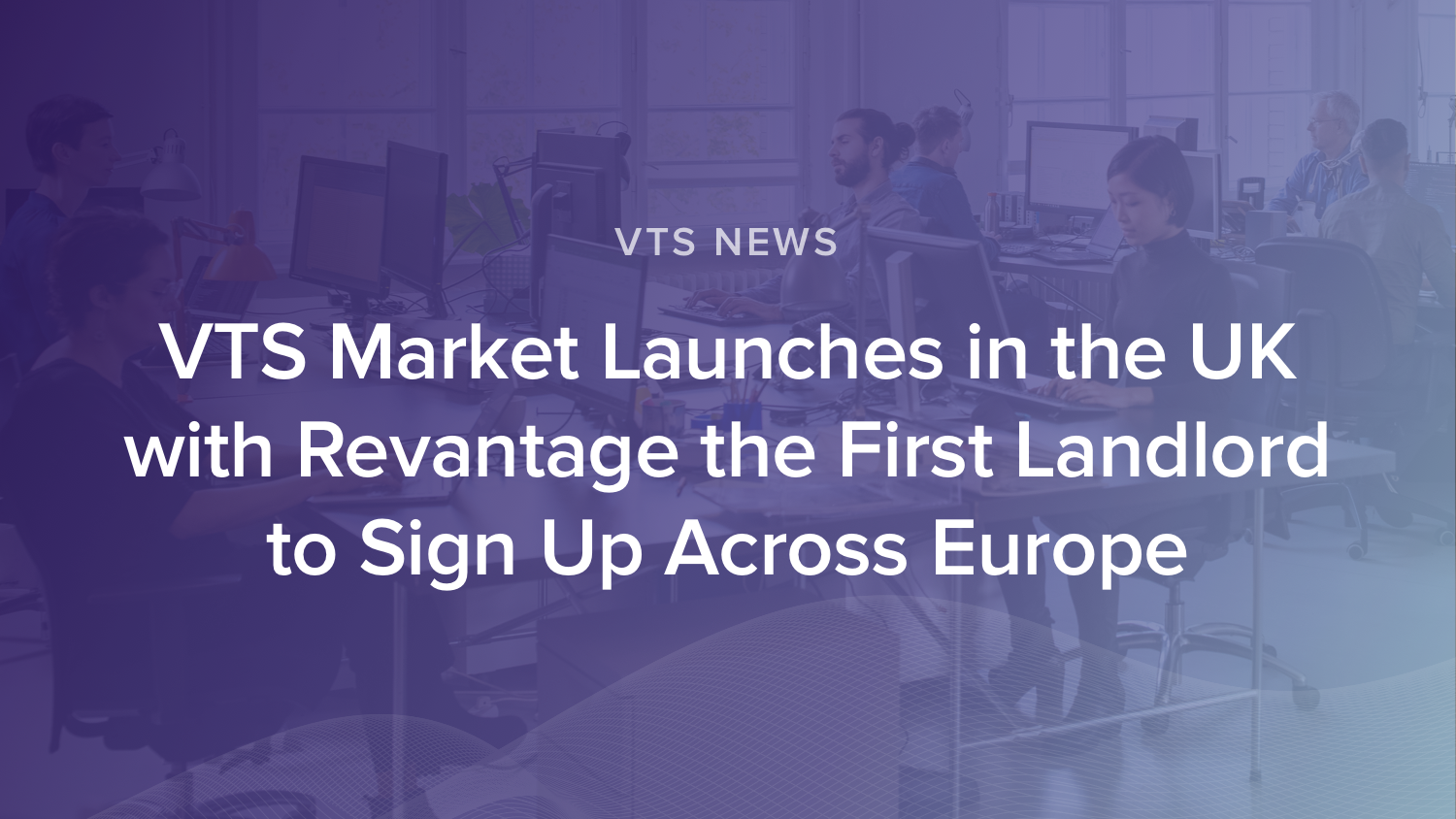 VTS Market Launches in the UK with Revantage the First Landlord to Sign Up Across Europe