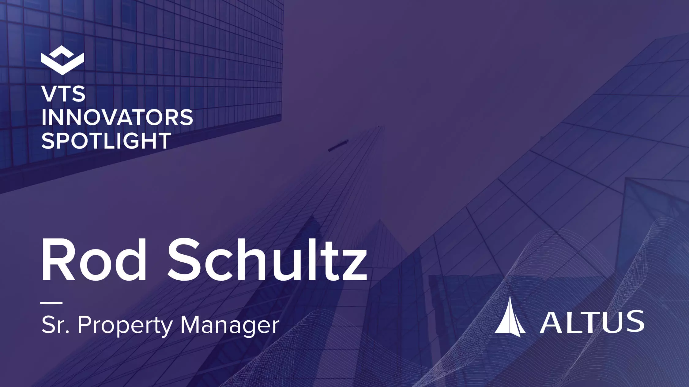 VTS Innovator Spotlight with Senior Property Manager at Altus Properties, Rod Schultz.